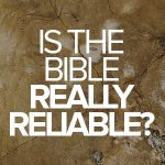 Is the Bible really reliable?