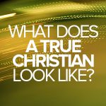 What does a true Christian look like?