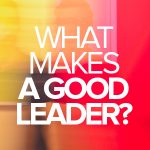 What makes a good leader?